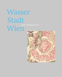 Cover des Buchs mit Aufschrift "Wasser Stadt Wien. Eine Umweltgeschichte" und historischem Bild
