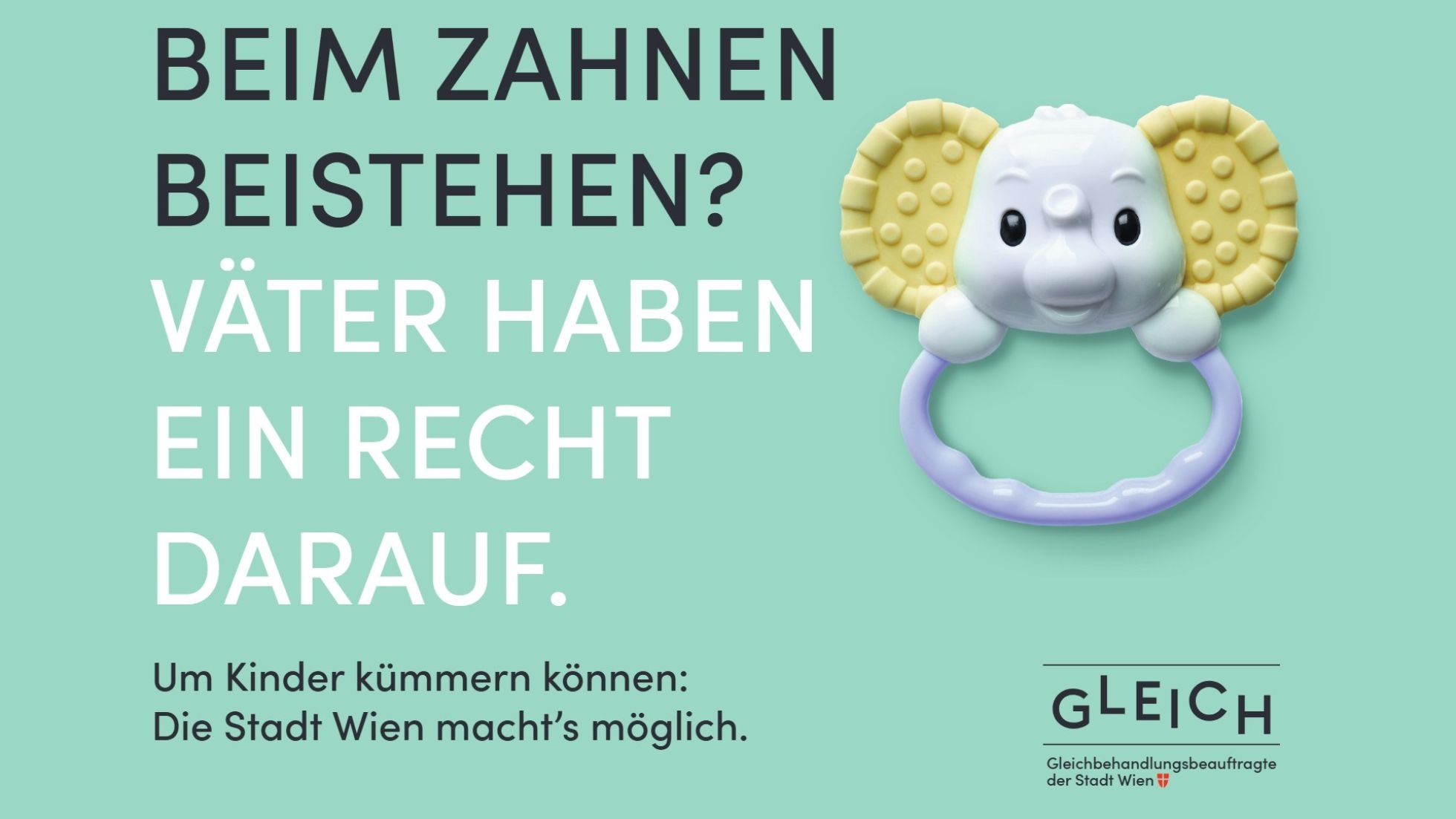 copyright: Gleichbehandlungsbeauftragte der Stadt Wien Plakat "Beim Zahnen beistehen? Väter haben ein Recht darauf. Mit beigestelltem Foto von Kauring. Auf lindgrünem Hintergrund.