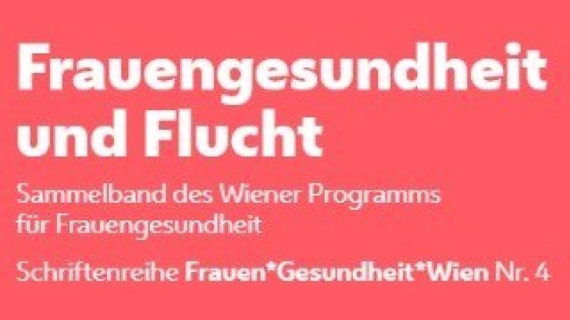 copyright: MA 24 Weißer Text auf rosa Hintergrund: "Frauengesundheit und Flucht. Sammelband des Wiener Programms für Frauengesundheit. Schriftenreihe Frauen*Gesundheit*Wien Nr. 4"